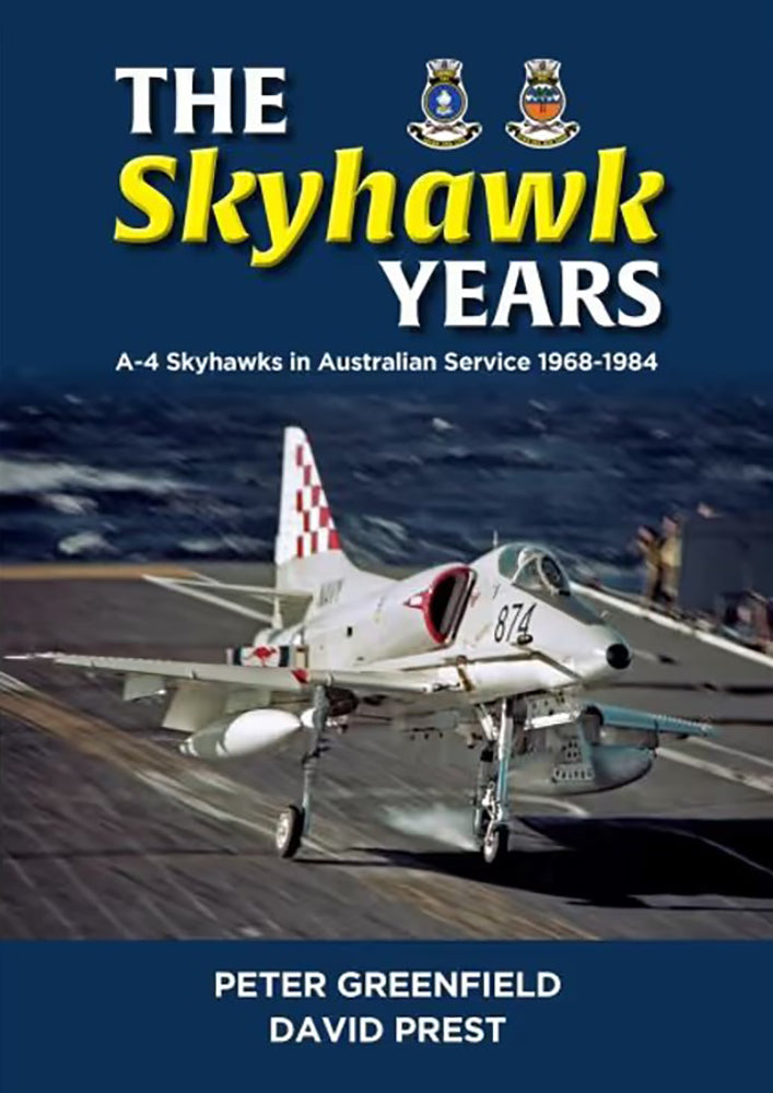 The Skyhawk Years: A-4 Skyhawks in Australian Service 1968-1984