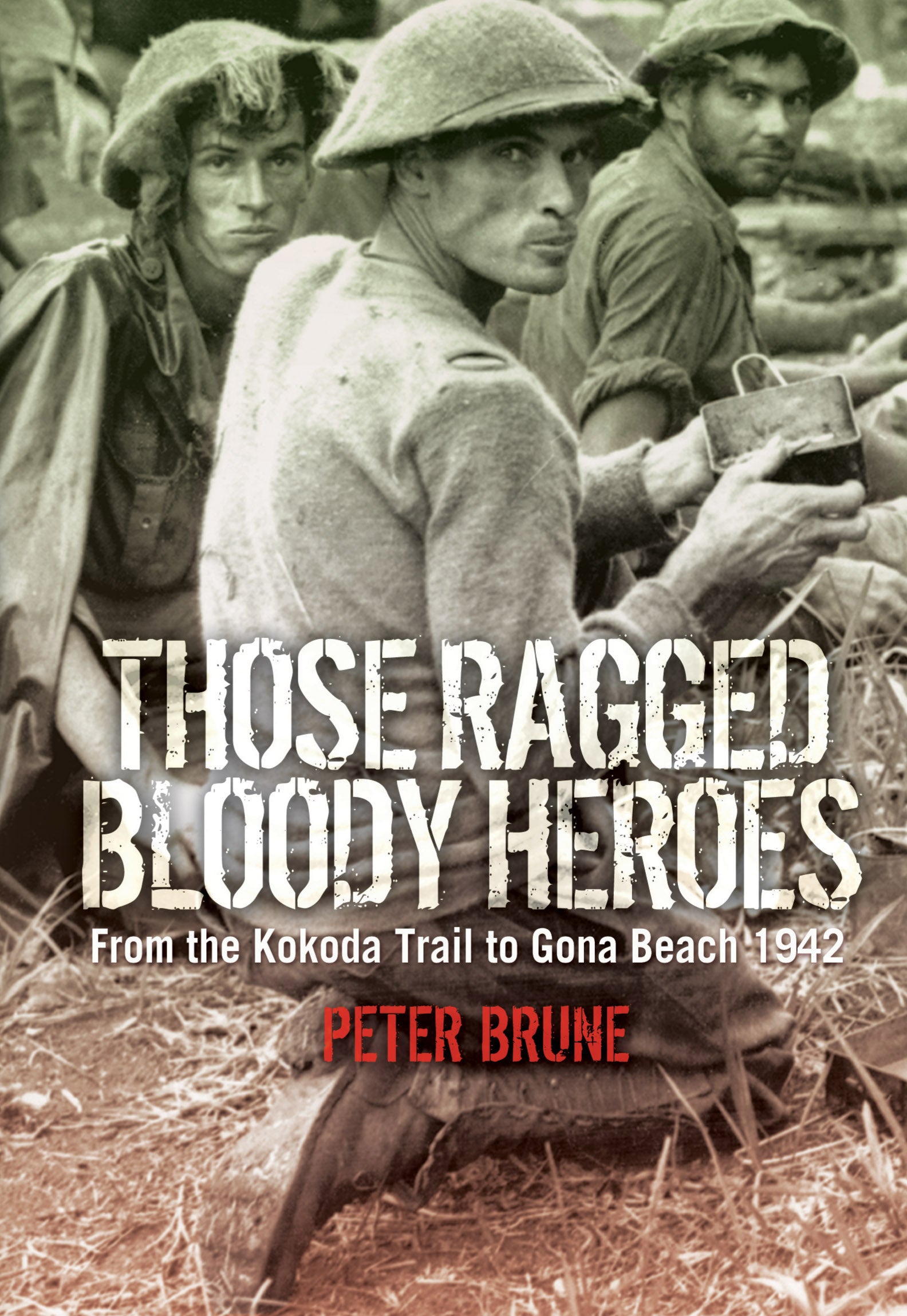Those Ragged Bloody Heroes: From the Kokoda Trail to Gona Beach 1942