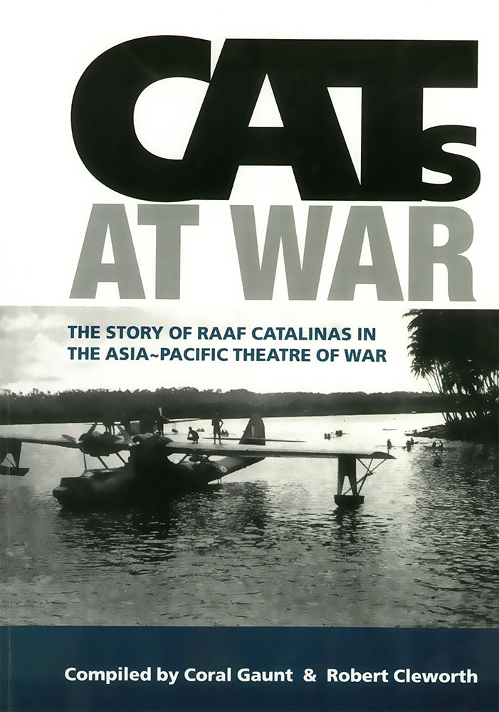 Cats at War: The Story of RAAF Catalinas in the Asia-Pacific Theatre of War