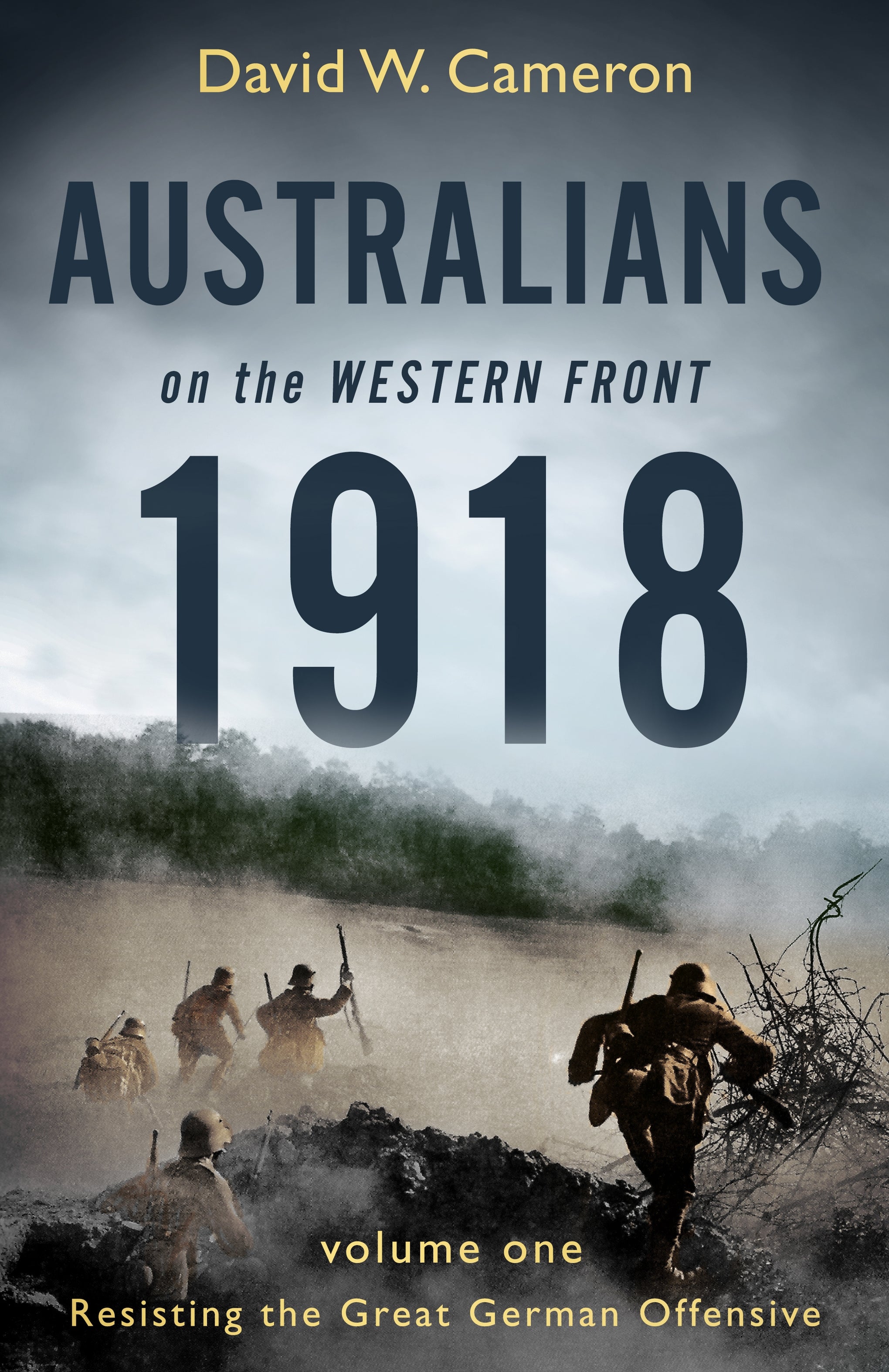 Australians on the Western Front 1918 (Volume 1): Resisting the Great German Offensive