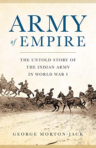 Front cover of Army of Empire: The Untold Story of the Indian Army in World War I