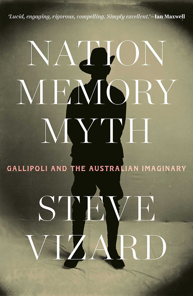 Nation, Memory, Myth: Gallipoli and the Australian Imaginary