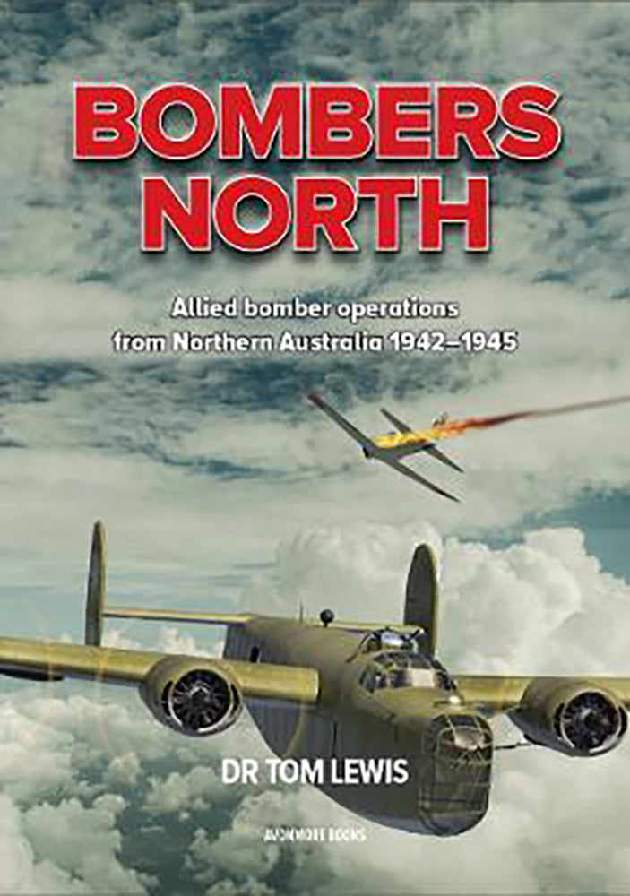 Bombers north: Allied bomber operations from Northern Australia 1942-1945