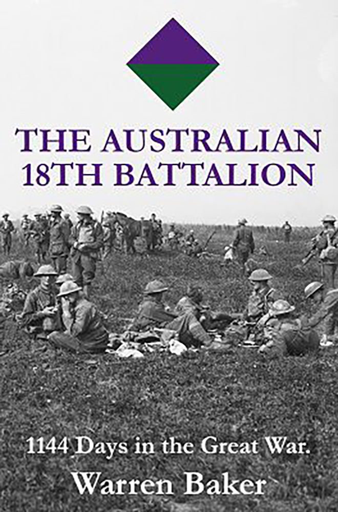 The Australian 18th Battalion: 1144 Days in the Great War