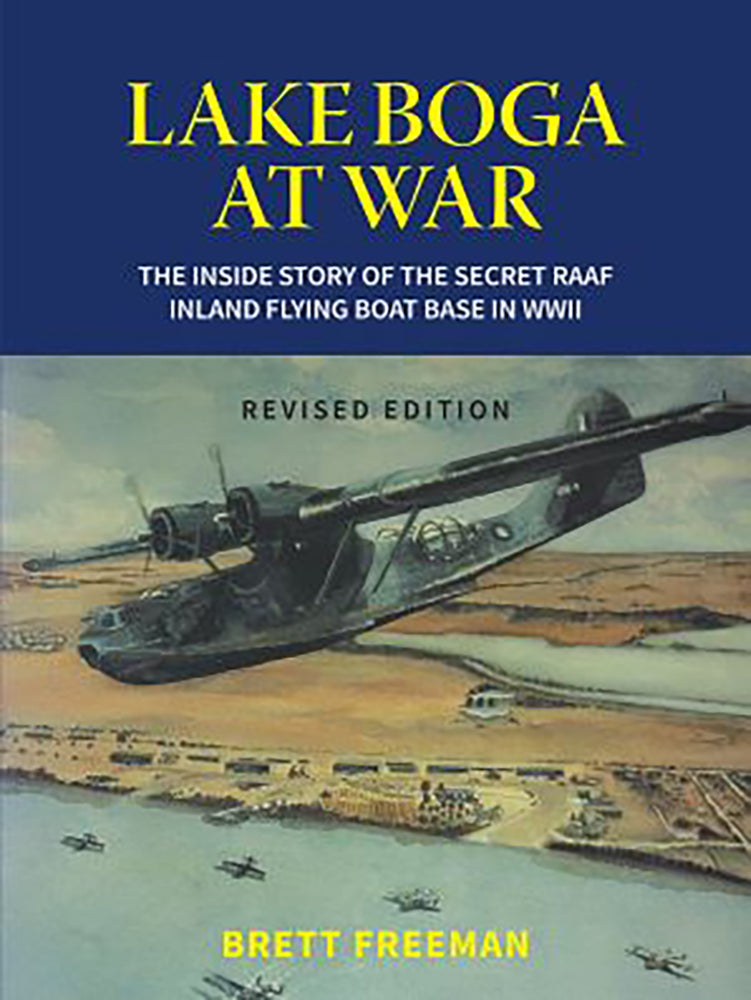 Lake Boga at war: The inside story of the secret RAAF inland flying boat base in WWII [revised edition]
