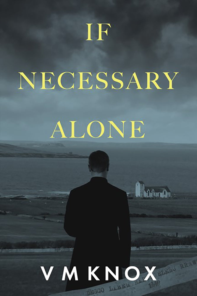 Book cover of 'If Necessary Alone' by V.M. Knox with a silhouette of a person overlooking the coastline on a stormy day.