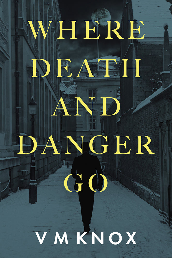 Book cover of 'Where Death and Danger Go' by V.M. Knox with a silhouette walking down a street.