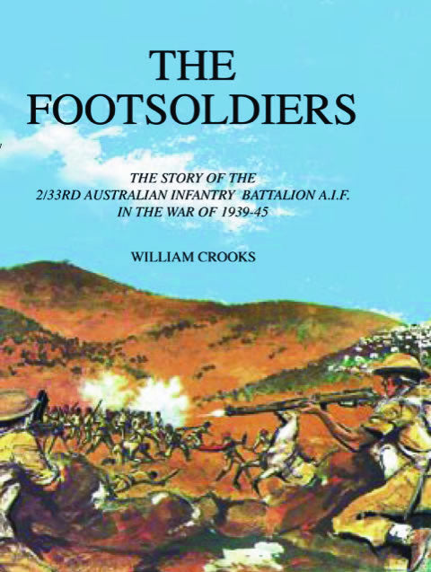 The Footsoldiers: The Story of the 2/33rd Australian Infantry Battalion AIF in the War of 1939–45