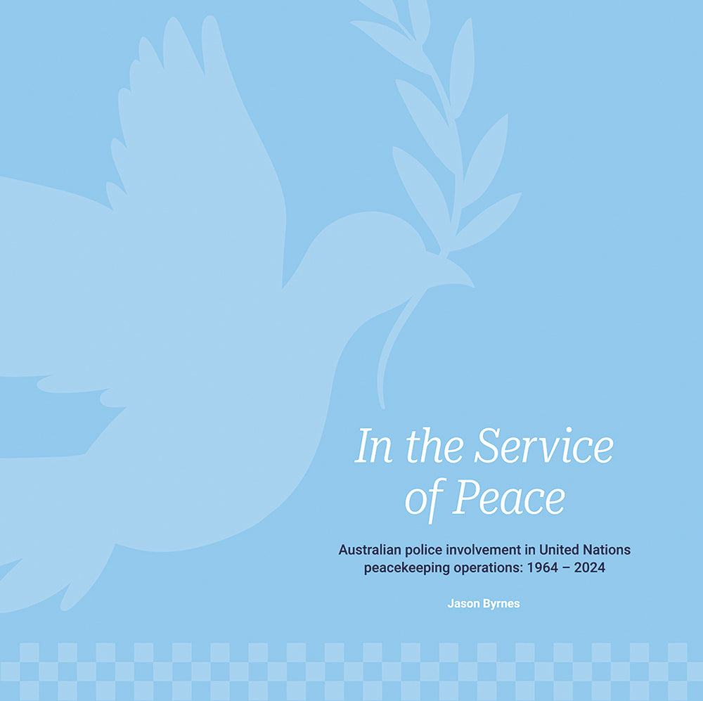 In the Service of Peace: Australian Police Involvement in United Nations Peacekeeping Operations, 1964-2024