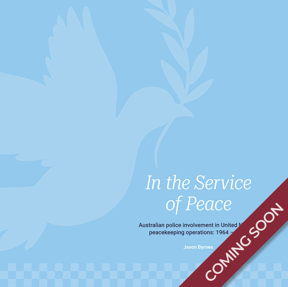 In the Service of Peace: Australian Police Involvement in United Nations Peacekeeping Operations, 1964-2024