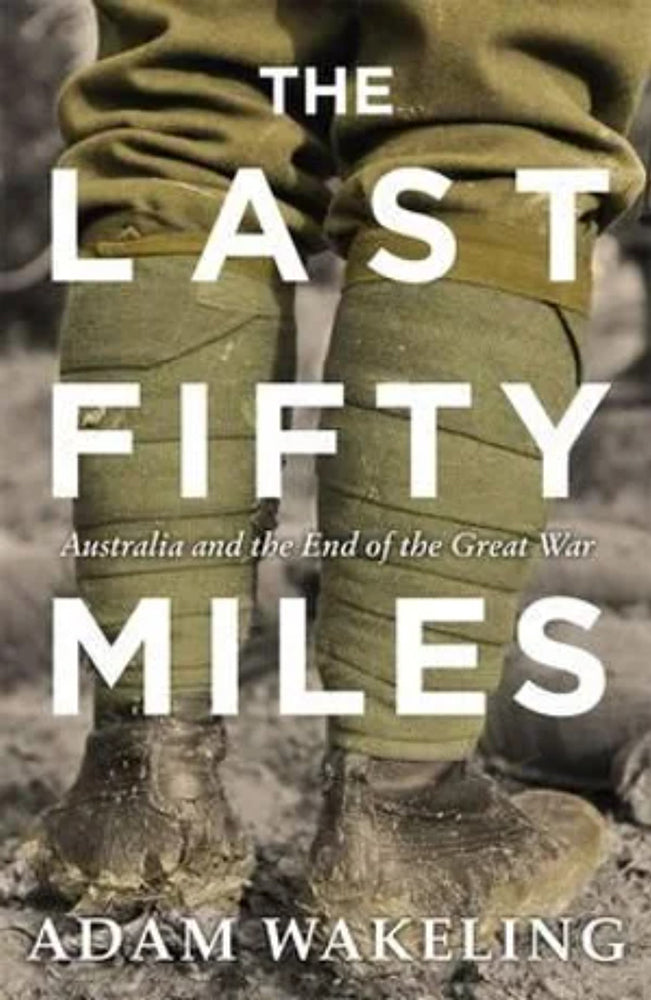 The last fifty miles: Australia and the end of the Great War