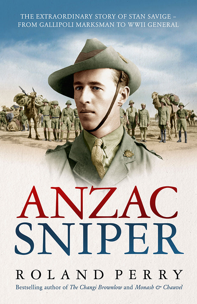 Anzac Sniper: The Extraordinary Story of Stan Savige, One of Australia’s Greatest Soldiers