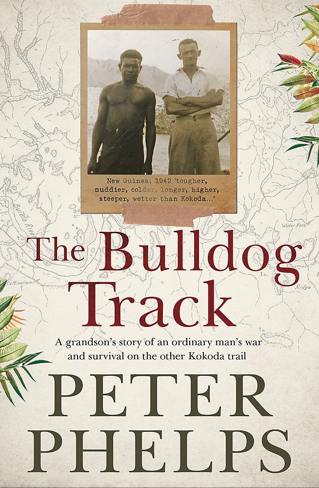 The Bulldog Track: A Grandson’s Story of an Ordinary Man’s War and Survival on the Other Kokoda Trail