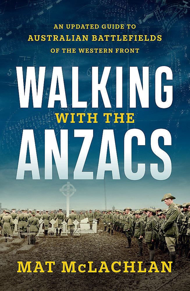 Walking with the Anzacs: An updated guide to Australian battlefields of the Western Front [2023 edition]