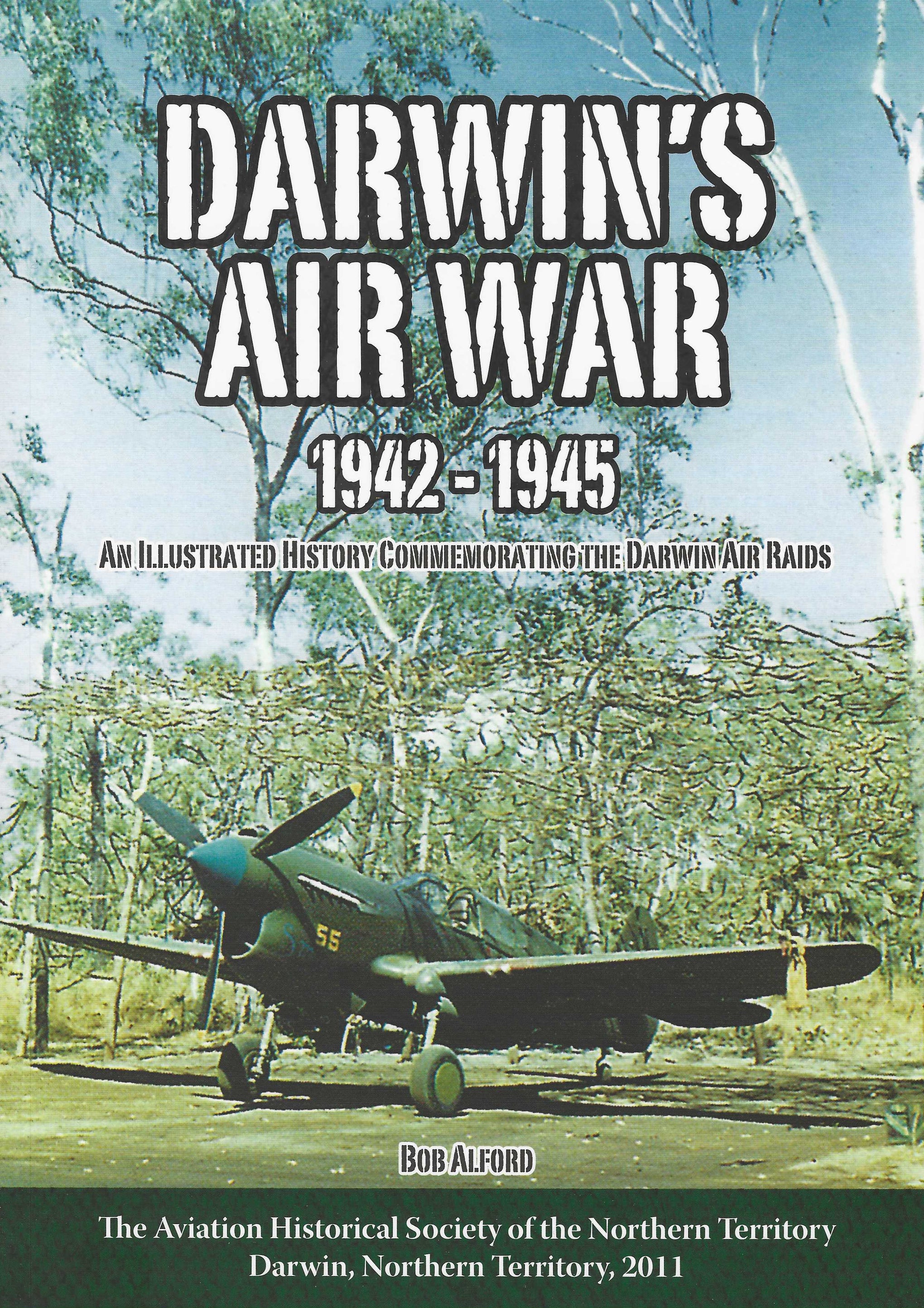 Darwin’s Air War: 1942–1945 – an Illustrated History Commemorating the Darwin Air Raids