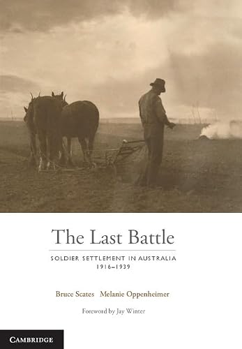 Front cover of The Last Battle: Soldier Settlement in Australia 1916-1939