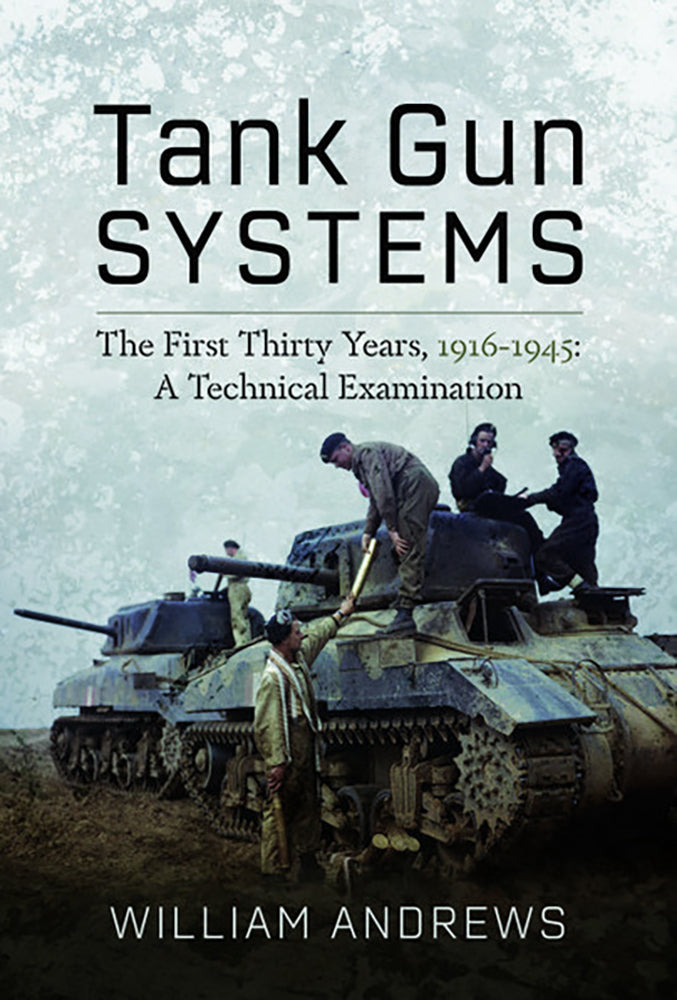Tank Gun Systems: The First Thirty Years, 1916-1945 - A Technical Examination