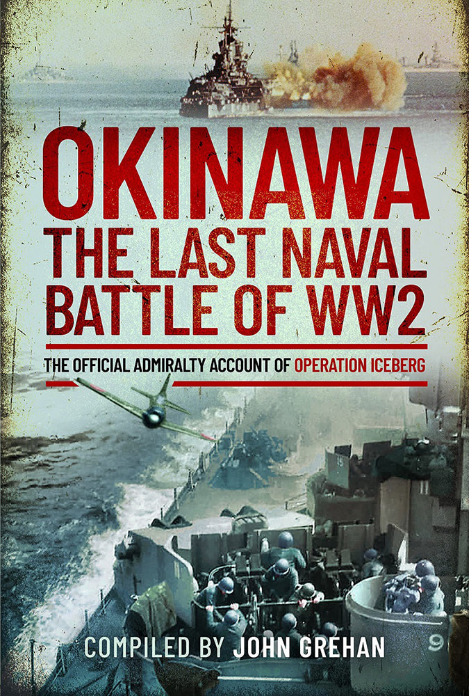 Okinawa: The last naval battle of WW2 - The official admiralty account of Operation Iceberg