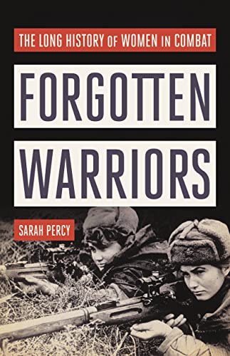 Front cover of Forgotten Warriors: The Long History of Women in Combat