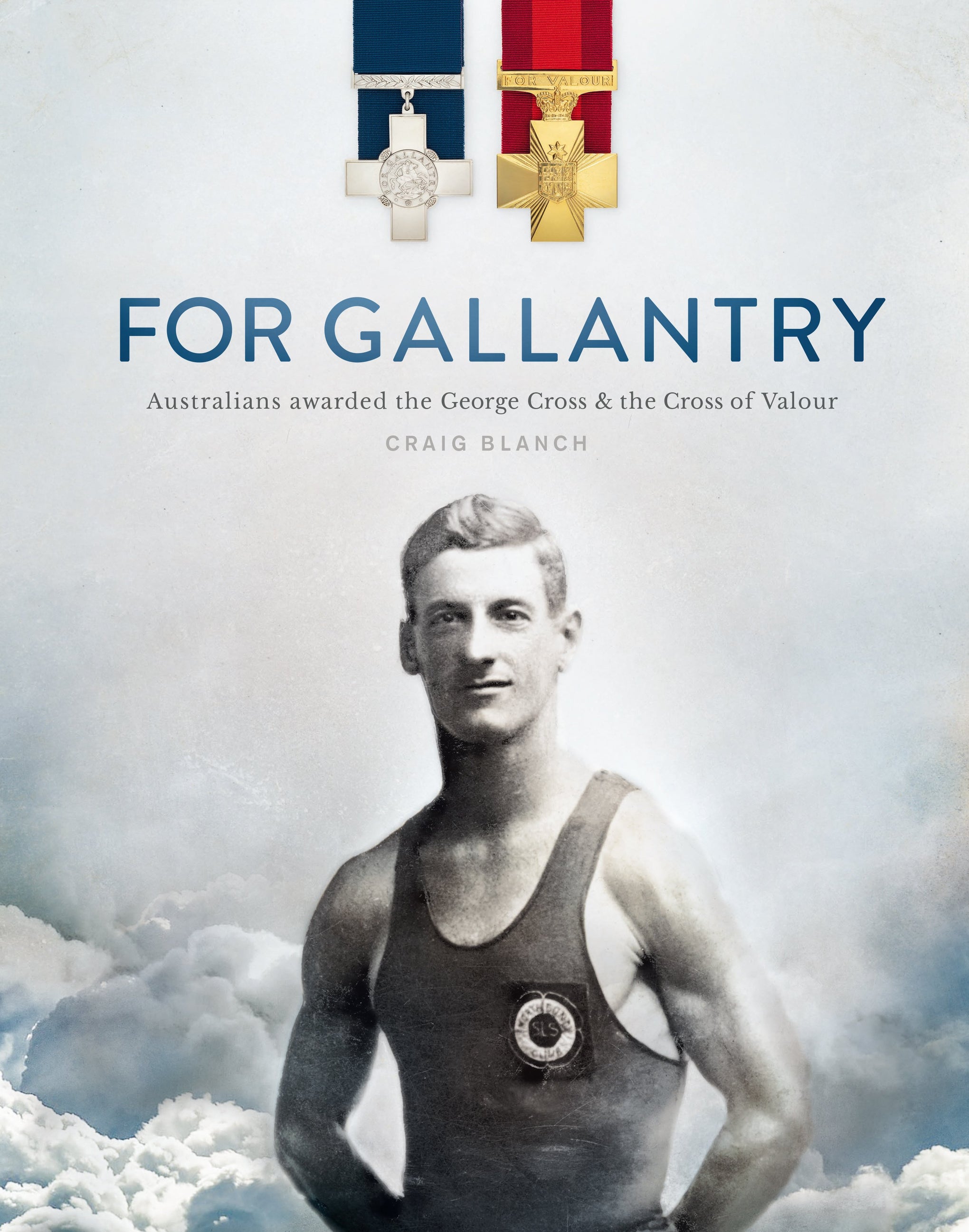 For Gallantry: Australians Awarded the George Cross and the Cross of Valour