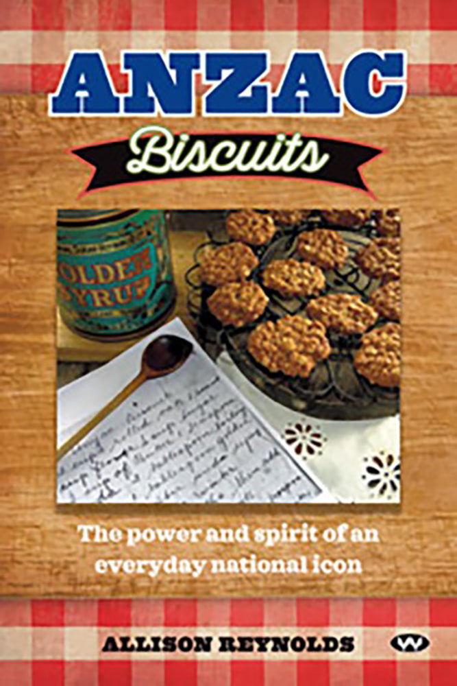 Anzac Biscuits: The Power and Spirit of an Everyday National Icon