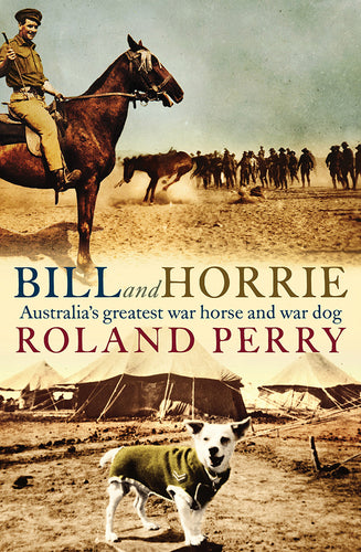 Bill and Horrie: Australia's Greatest War Horse and War Dog ...