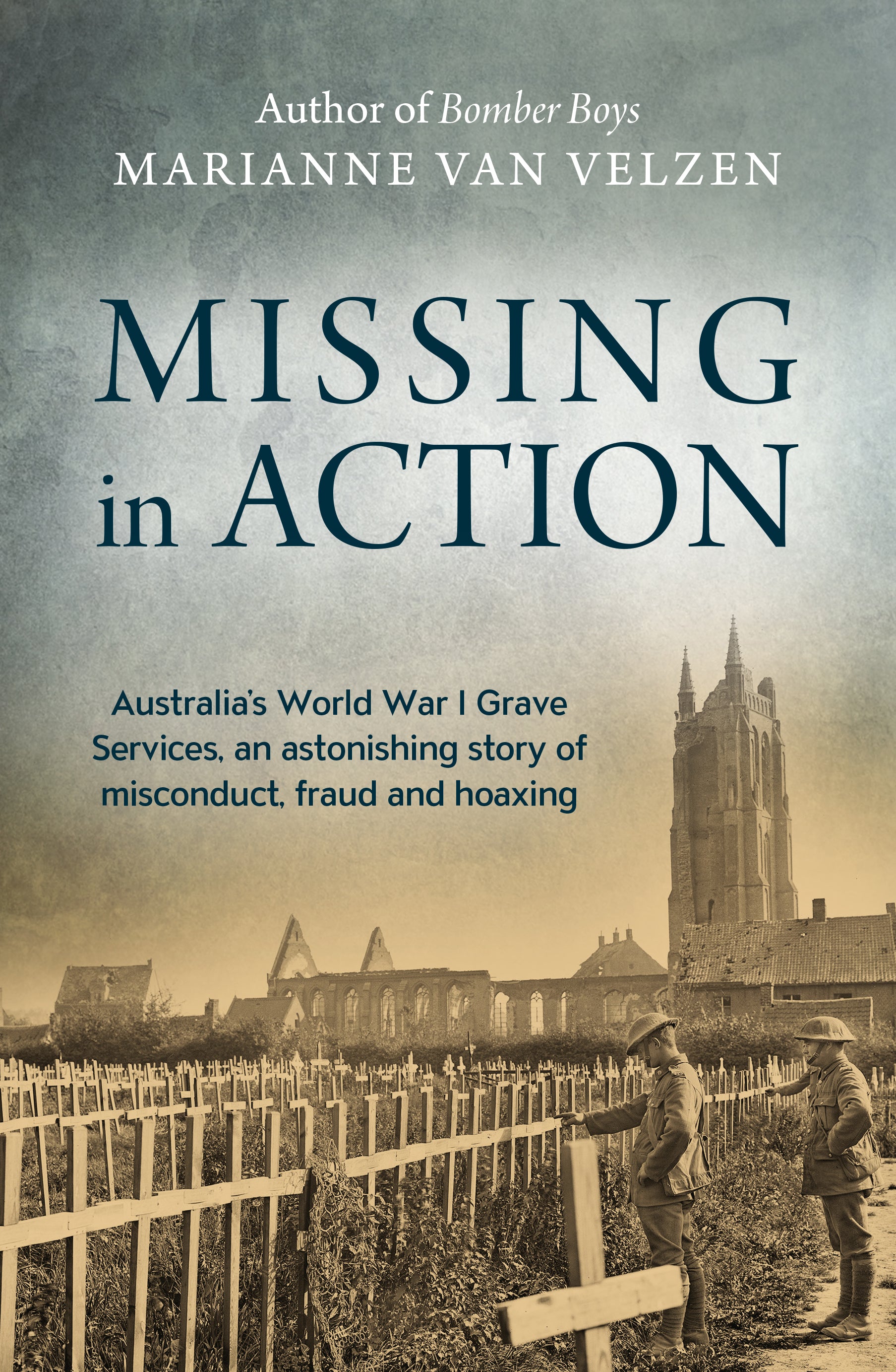 Missing in Action: Australia’s World War I Grave Services, an Astonishing Story of Misconduct, Fraud and Hoaxing