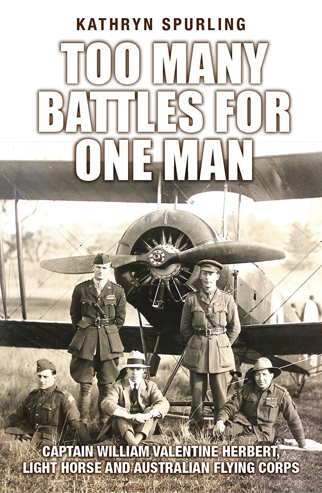 Too Many Battles for One Man: Captain William Valentine Herbert, Light Horse and Australian Flying Corps