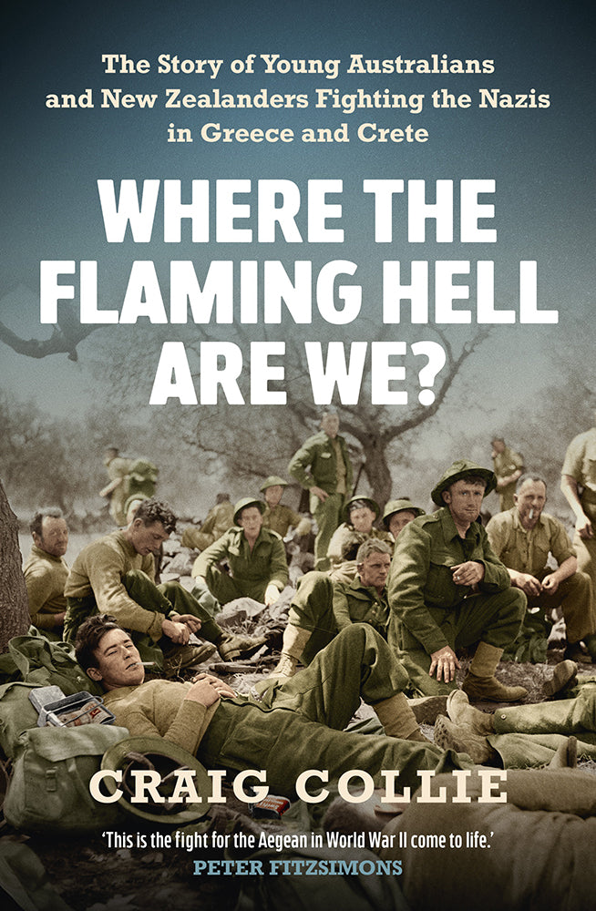 Where the flaming hell are we?: The story of young Australians and New Zealanders fighting the Nazis in Greece and Crete