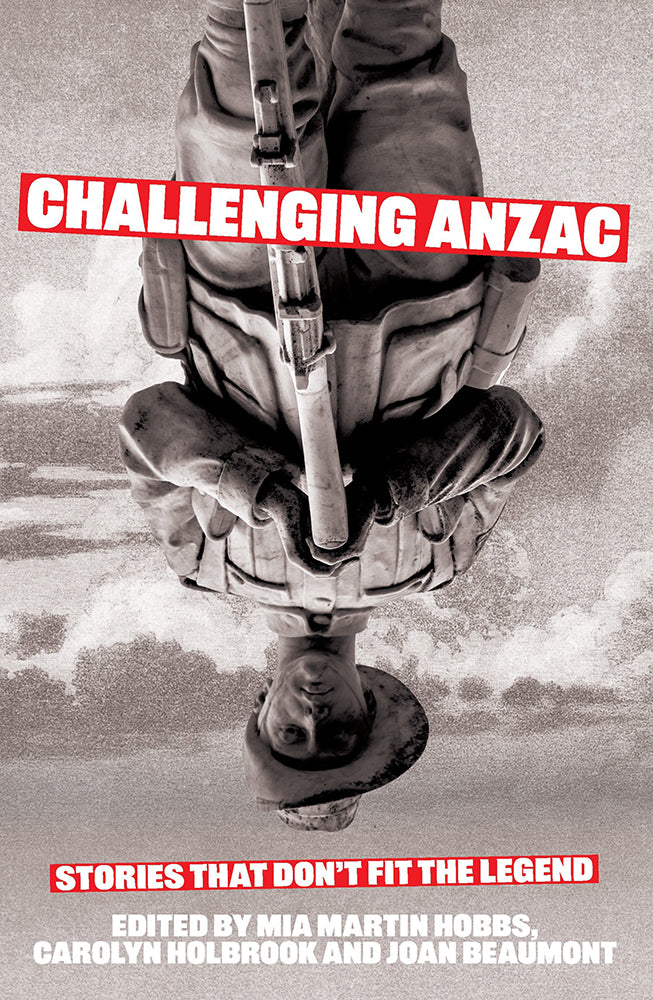 Book cover of 'Challenging Anzac: Stories that Don't Fit the Legent' - featuring an upside-down sculpture of a soldier holding a rifle at rest.