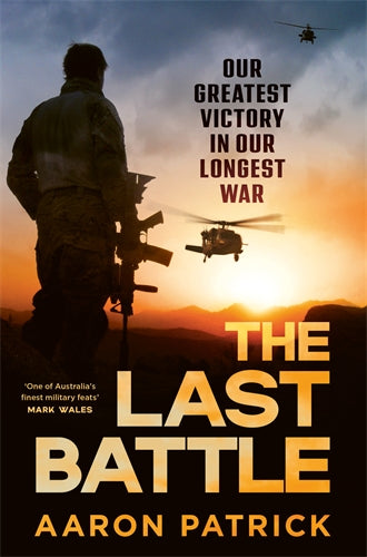 The Last Battle: Australian SAS, Commandos and our Greatest Victory in our Longest War