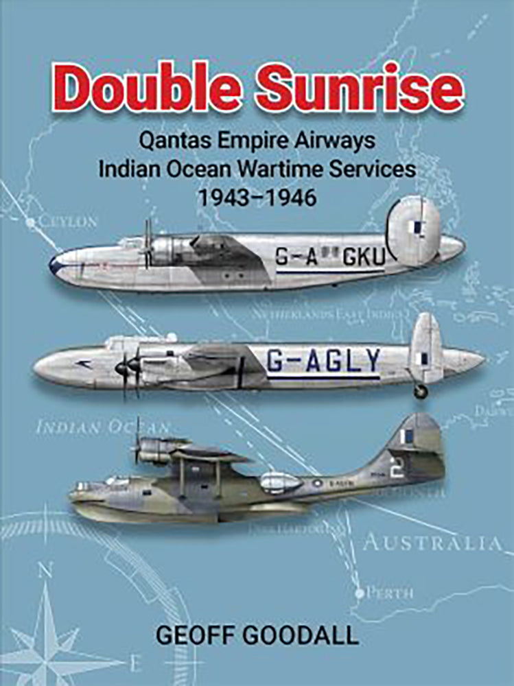 Double Sunrise: Qantas Empire Airways - Indian Ocean Wartime Services 1943-1946