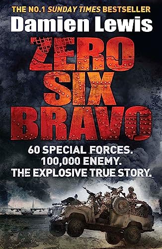 Front cover of Zero Six Bravo: 60 Special Forces. 100,000 Enemy. The Explosive True Story