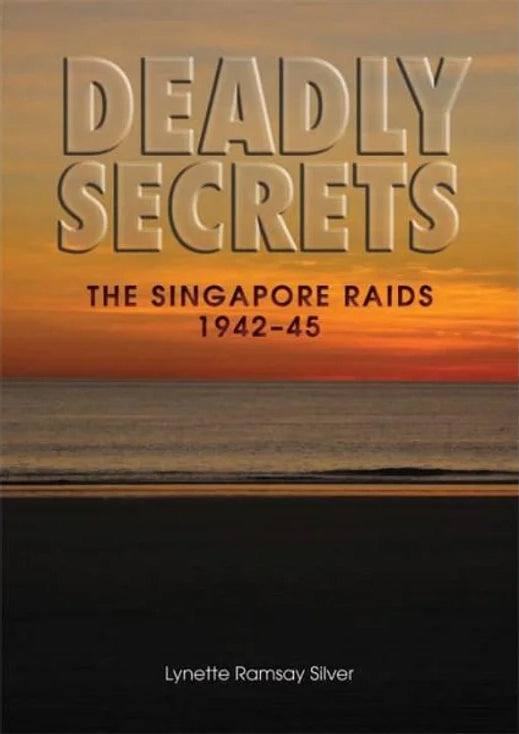Deadly secrets: The Singapore Raids 1942-45