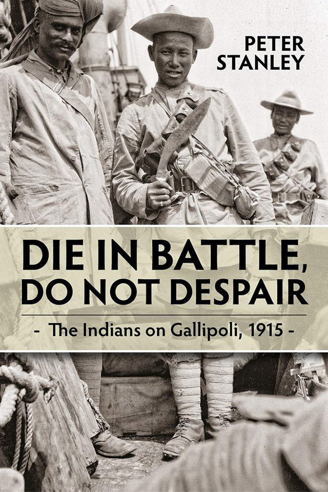 Die in battle, do not despair: The Indians on Gallipoli, 1915