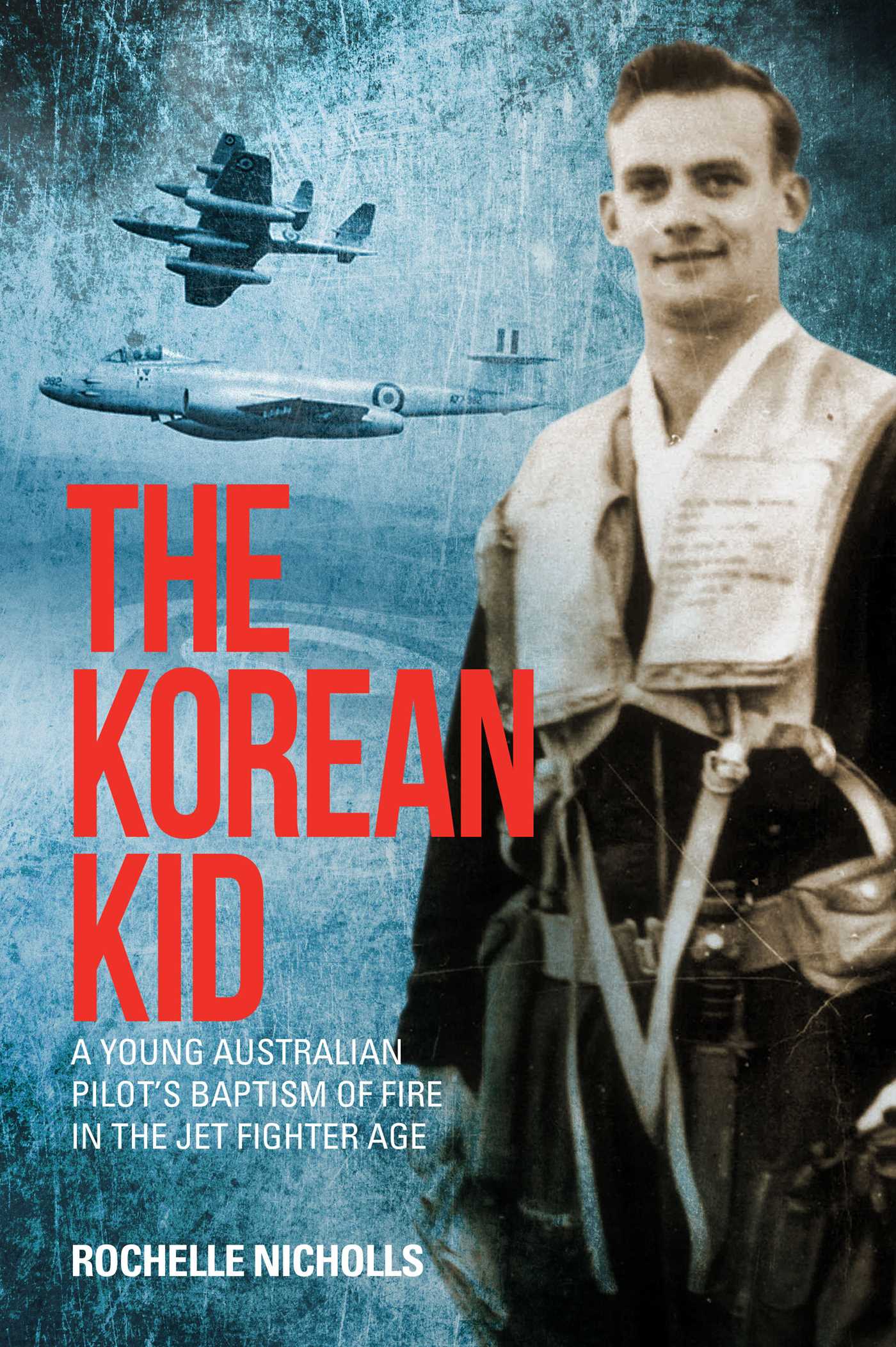 The Korean Kid: a young Australian pilot's baptism of fire in the jet fighter age