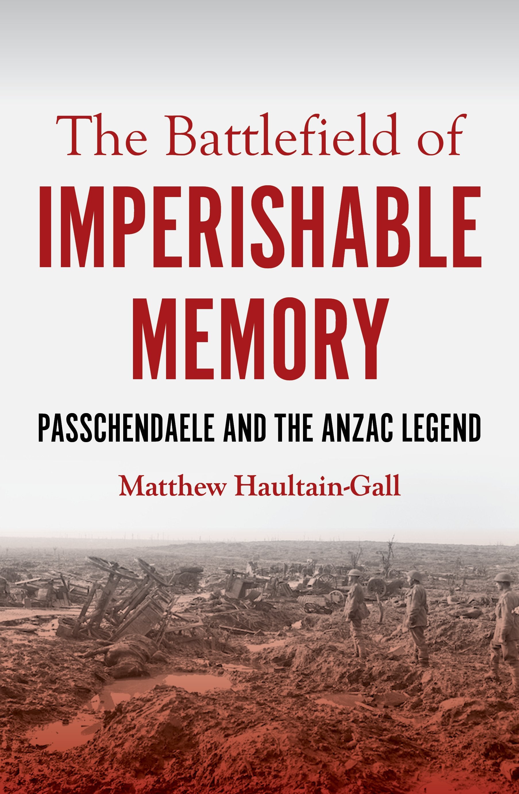 The battlefield of imperishable memory: Passchendaele and the Anzac legend