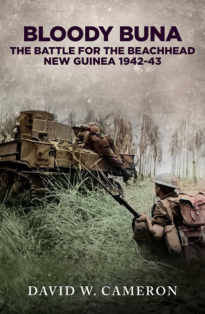 Bloody Buna: The Battle for the Beachhead, New Guinea 1942-43