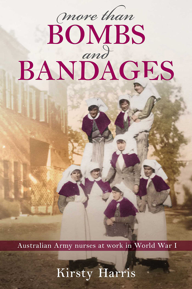 More than Bombs and Bandages: Australian Army Nurses at Work in World War I