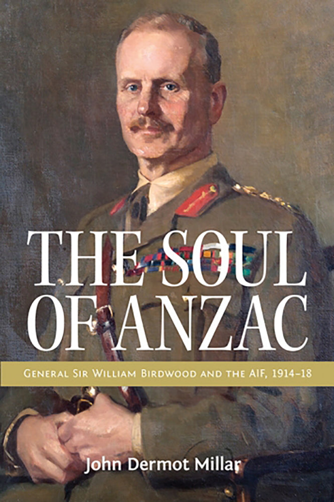 The soul of ANZAC: General Sir William Birdwood and the AIF, 1914-18