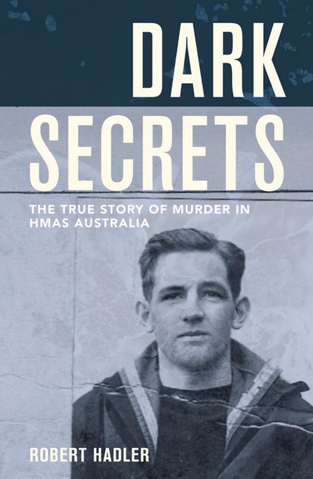 Dark Secrets: The True Story of Murder in HMAS Australia