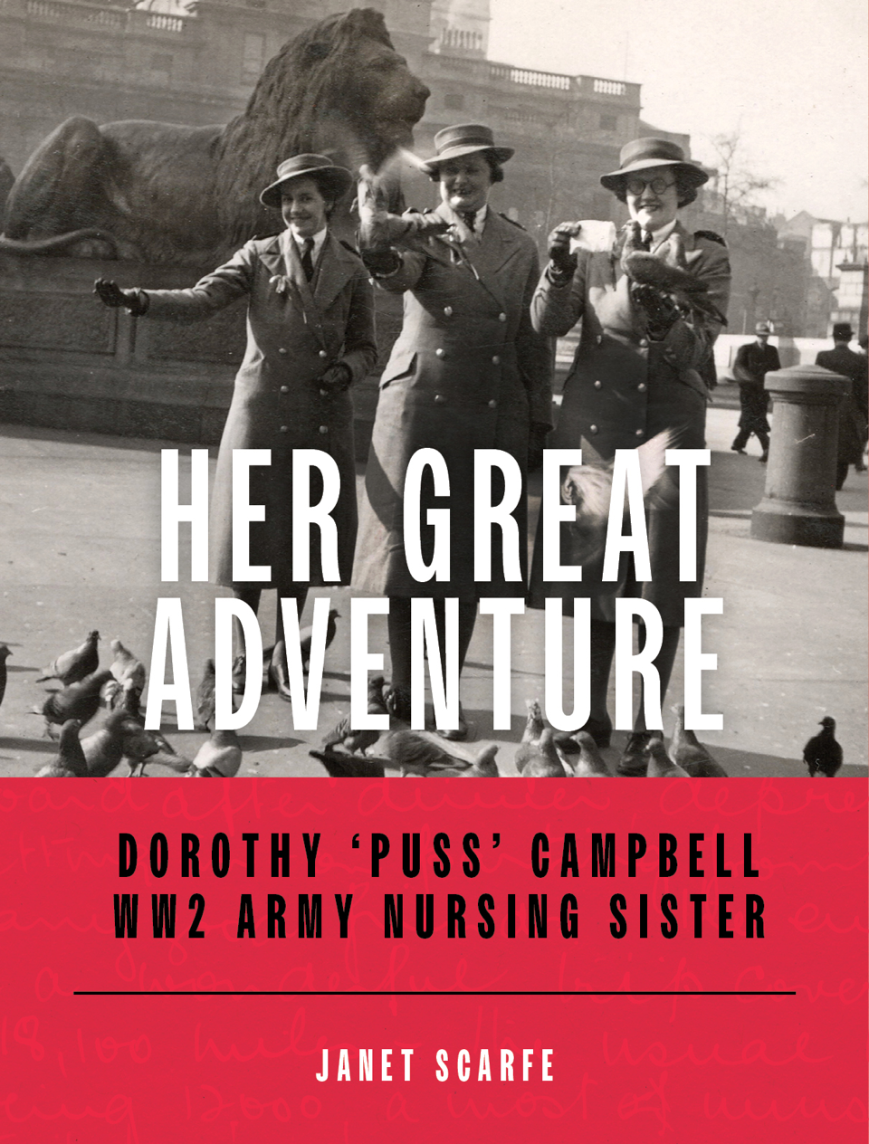Her Great Adventure – Dorothy ‘Puss’ Campbell WW2 Army Nursing Sister