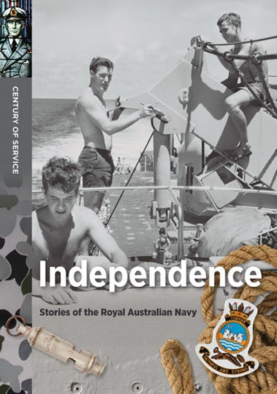 Century of Service: Independence - Stories of the Royal Australian Navy