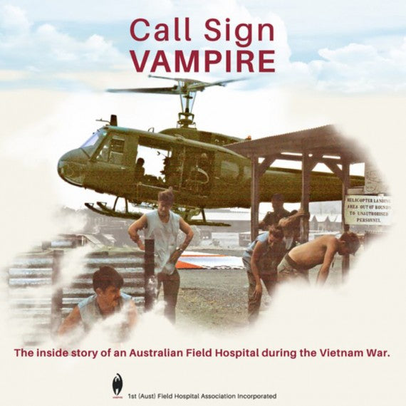 Call Sign VAMPIRE: The Inside Story of an Australian Field Hospital During the Vietnam War