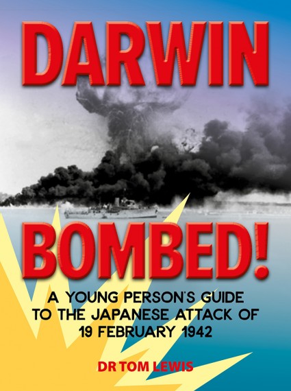 Darwin bombed! A young person's guide to the Japanese attack of 19 February 1942