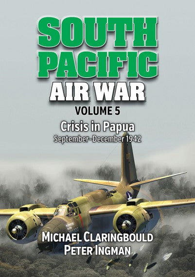 South Pacific air war (VOL 5): Crisis in Papua, September-December 1942