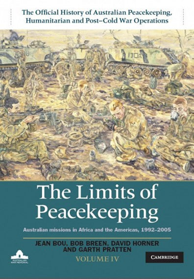 The Limits of Peacekeeping: Australian Missions in Africa and the Americas, 1992–2005 (Vol. 4)