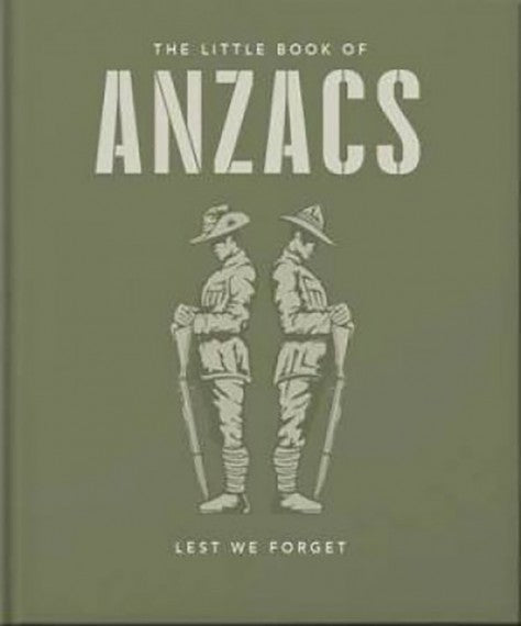 The little book of Anzacs: Lest we forget